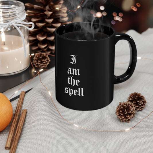 I Am The Spell Black Mug — Bold Old English Witchy Coffee Cup (11oz & 15oz)